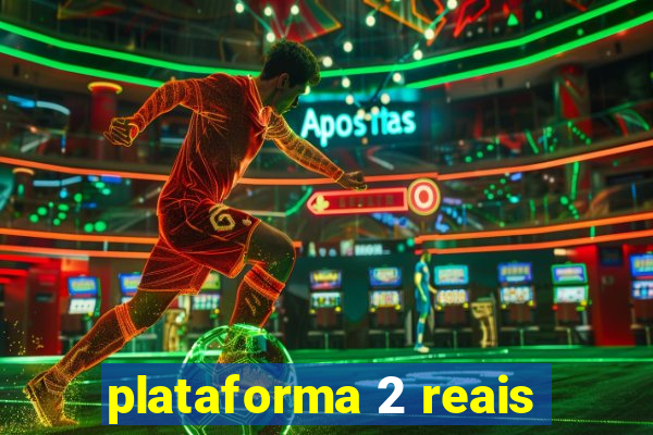 plataforma 2 reais